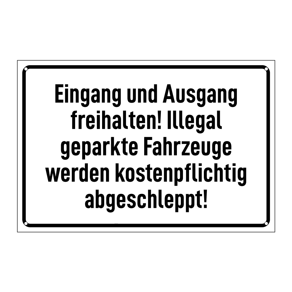 Eingang und Ausgang freihalten! Illegal geparkte Fahrzeuge werden kostenpflichtig abgeschleppt!