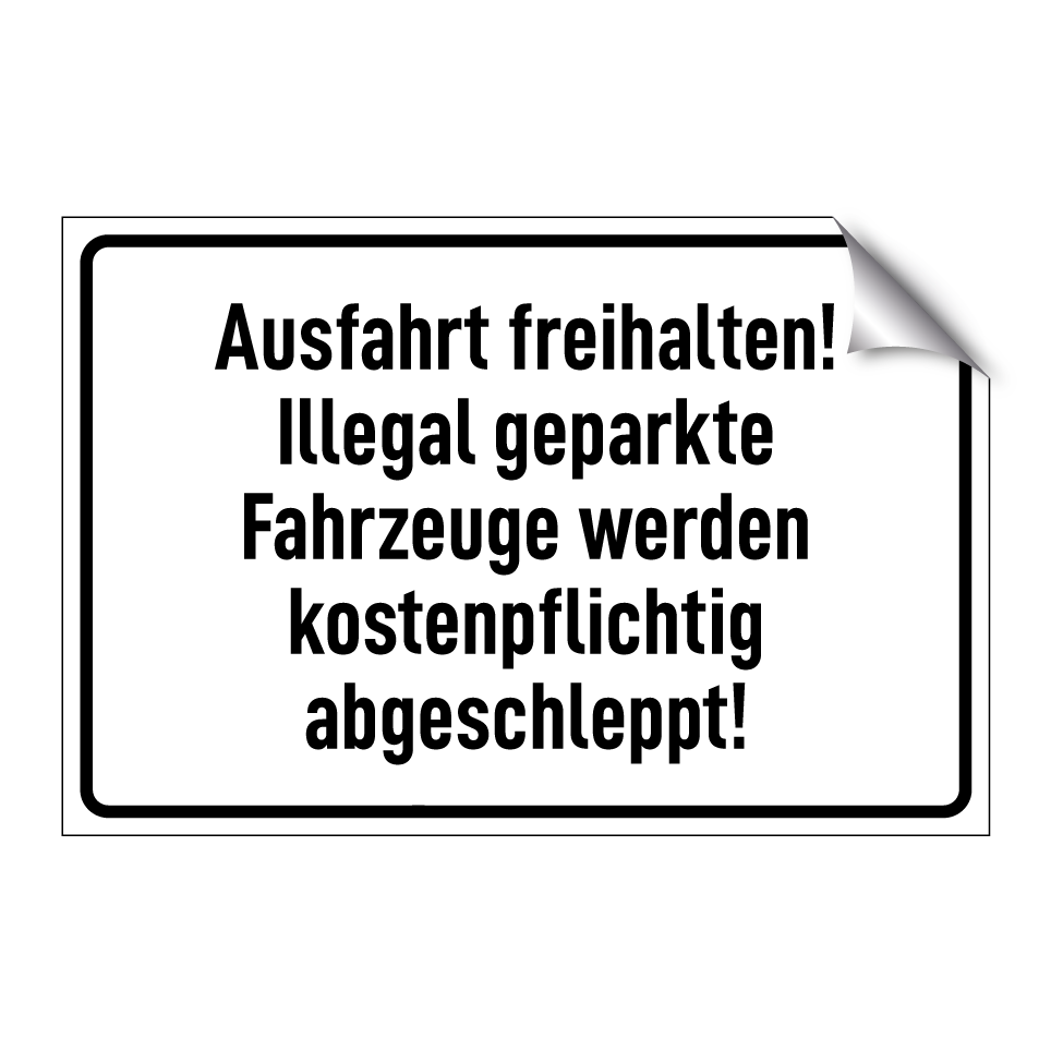 Ausfahrt freihalten! Illegal geparkte Fahrzeuge werden kostenpflichtig abgeschleppt!