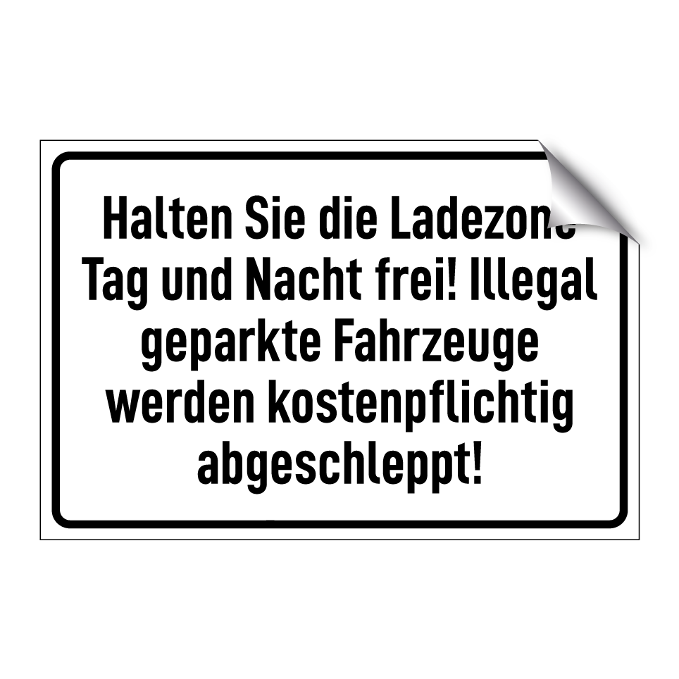 Halten Sie die Ladezone Tag und Nacht frei! Illegal geparkte Fahrzeuge werden kostenpflichtig abgeschleppt!