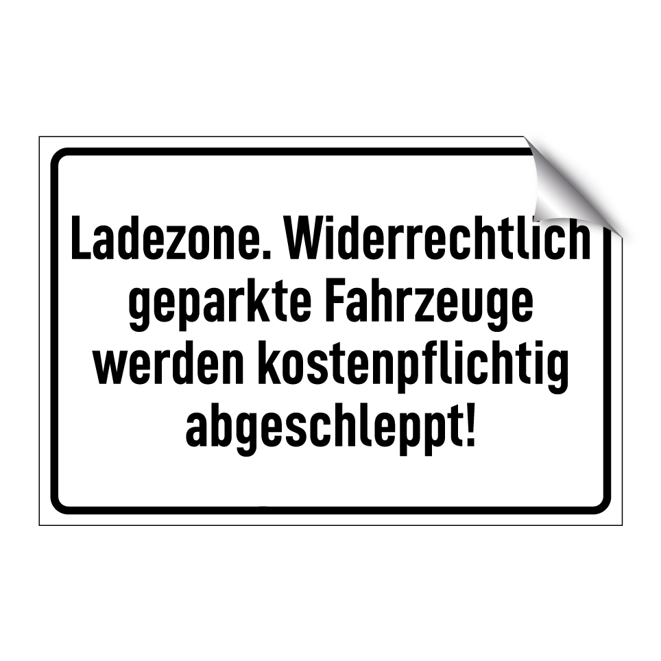 Ladezone. Widerrechtlich geparkte Fahrzeuge werden kostenpflichtig abgeschleppt!