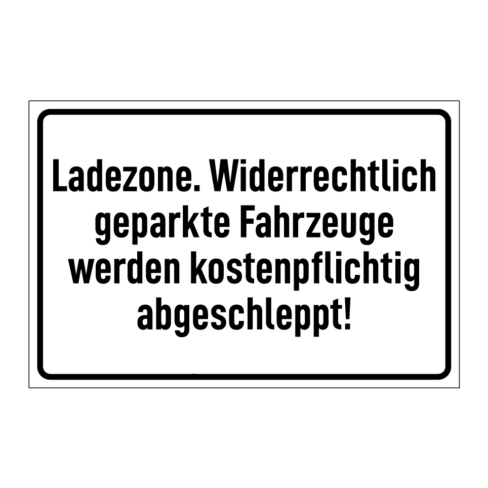 Ladezone. Widerrechtlich geparkte Fahrzeuge werden kostenpflichtig abgeschleppt!