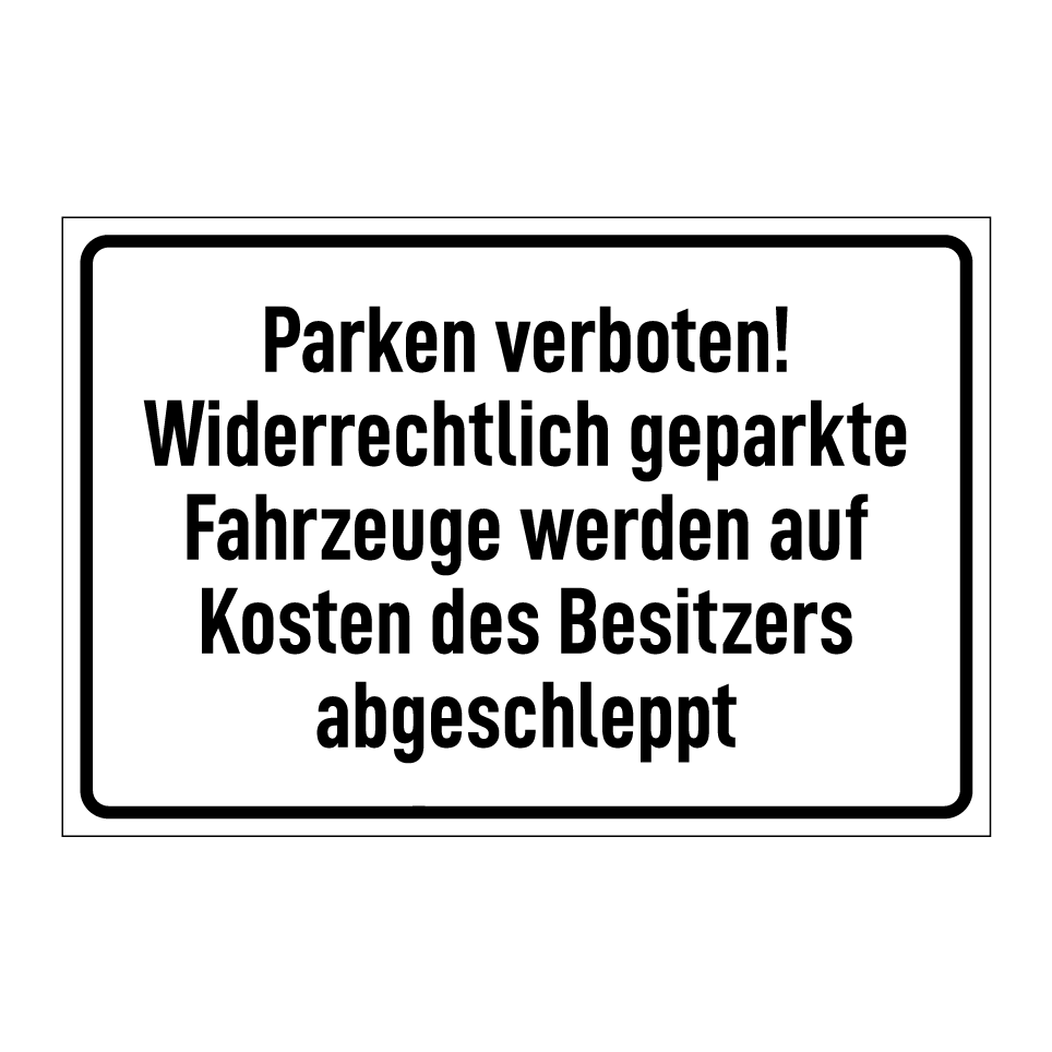 Parken verboten! Widerrechtlich geparkte Fahrzeuge werden auf Kosten des Besitzers abgeschleppt