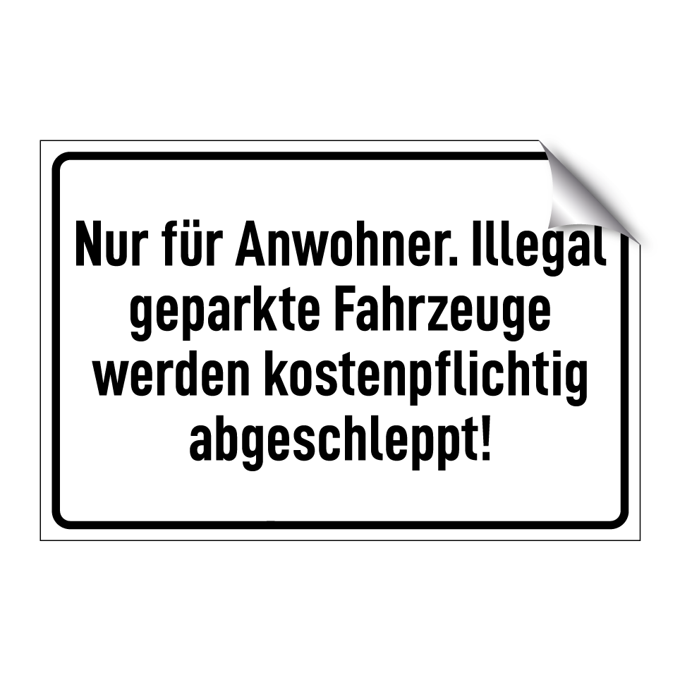 Nur für Anwohner. Illegal geparkte Fahrzeuge werden kostenpflichtig abgeschleppt!
