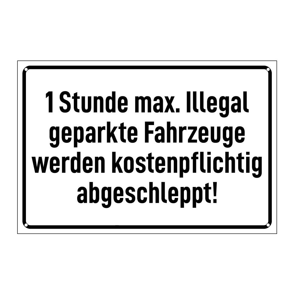 1 Stunde max. Illegal geparkte Fahrzeuge werden kostenpflichtig abgeschleppt!