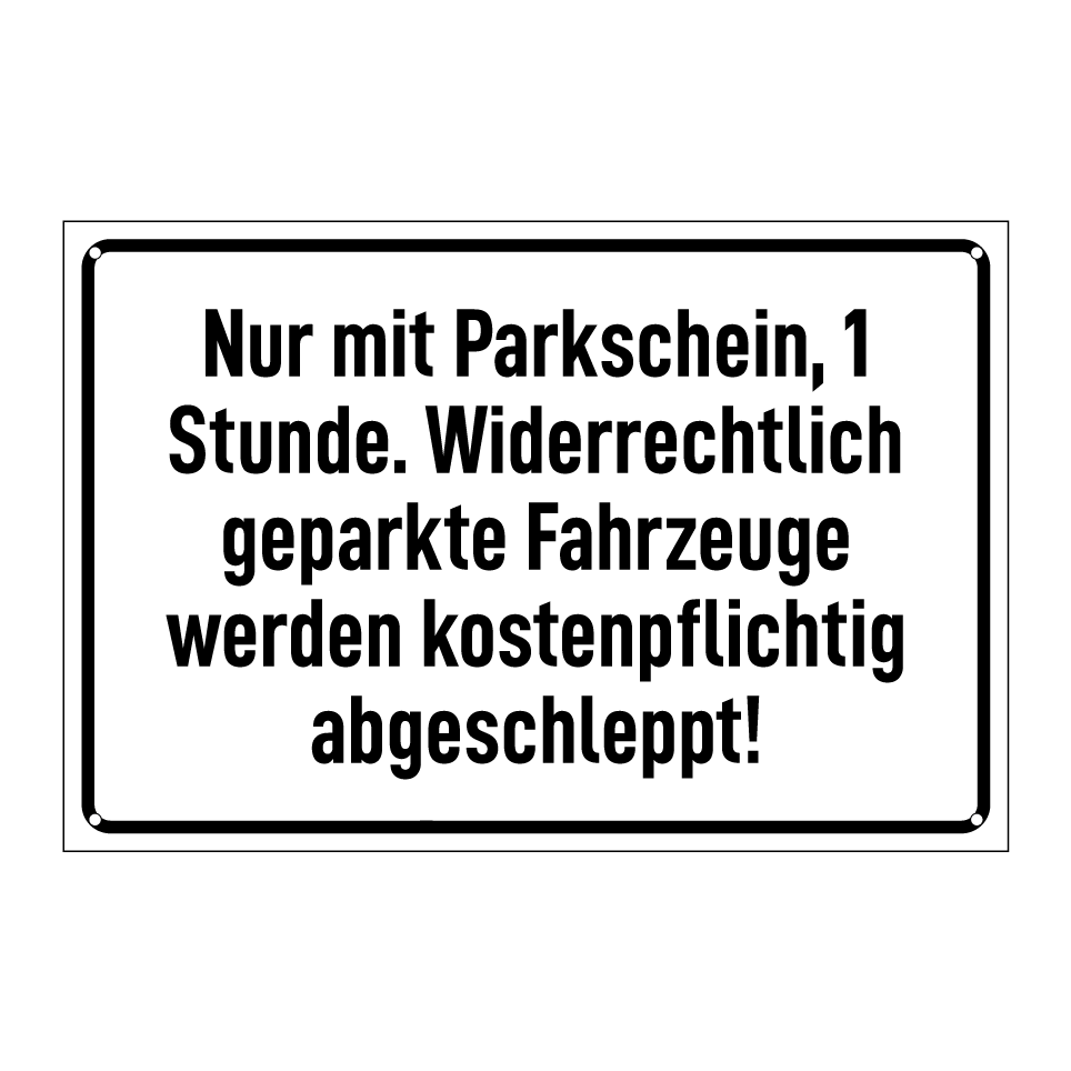 Nur mit Parkschein, 1 Stunde. Widerrechtlich geparkte Fahrzeuge werden kostenpflichtig abgeschleppt!