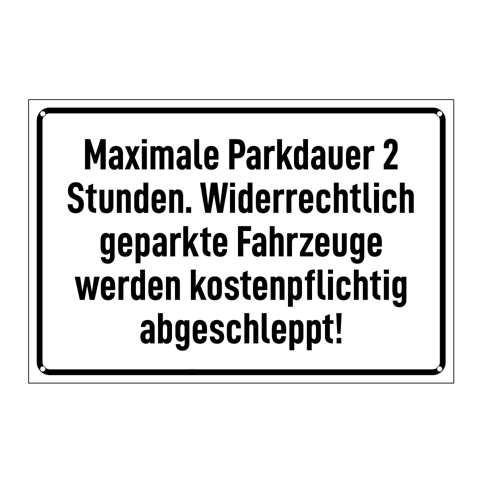 Maximale Parkdauer 2 Stunden. Widerrechtlich geparkte Fahrzeuge werden kostenpflichtig abgeschleppt!