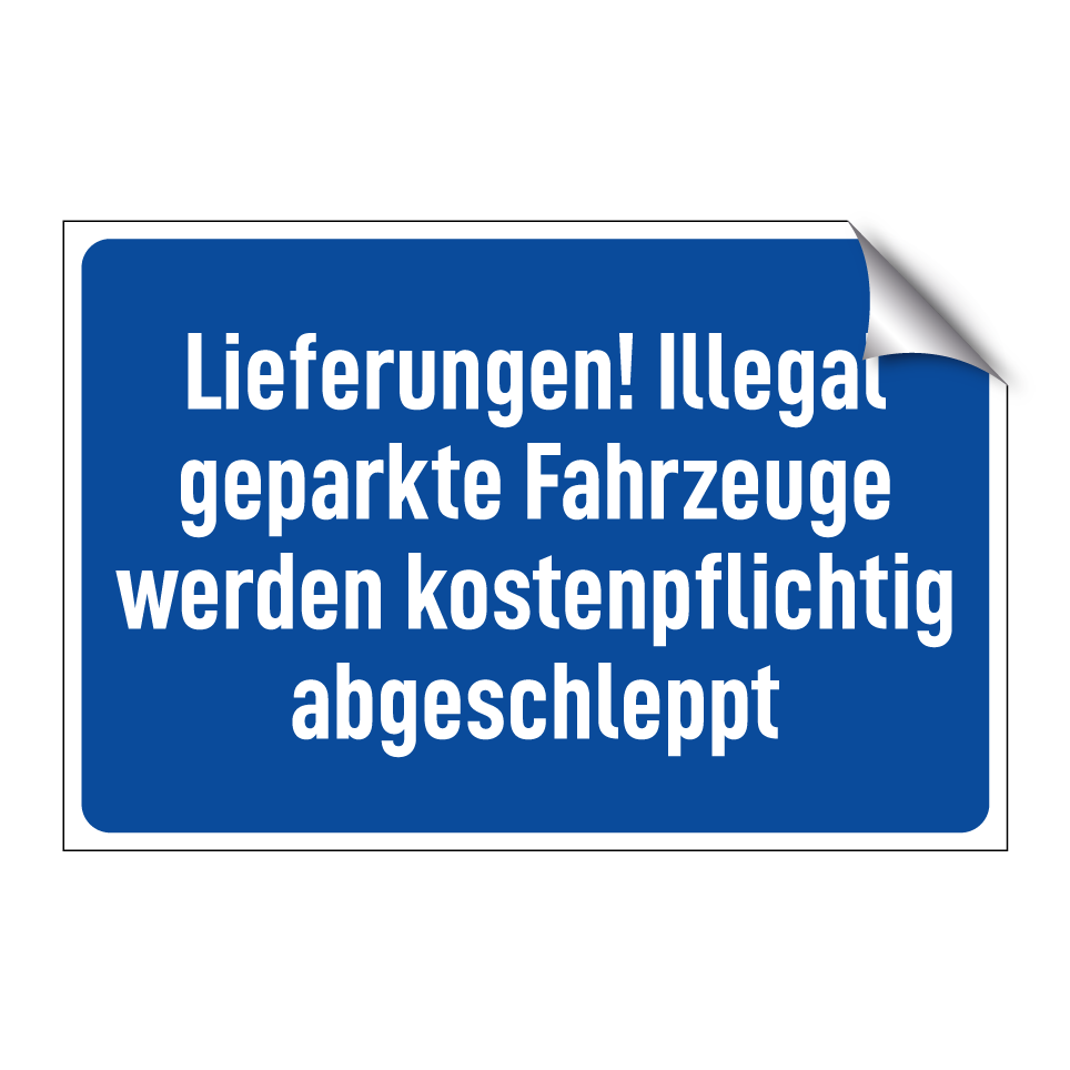 Lieferungen! Illegal geparkte Fahrzeuge werden kostenpflichtig abgeschleppt
