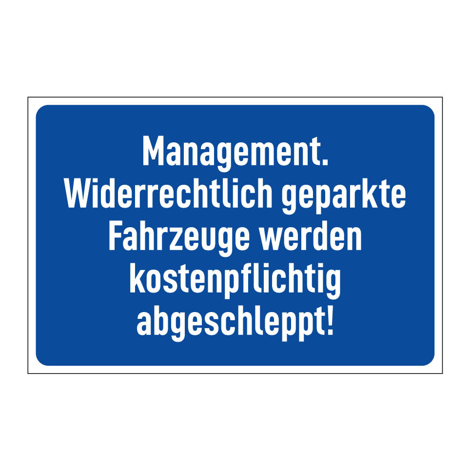 Management. Widerrechtlich geparkte Fahrzeuge werden kostenpflichtig abgeschleppt!