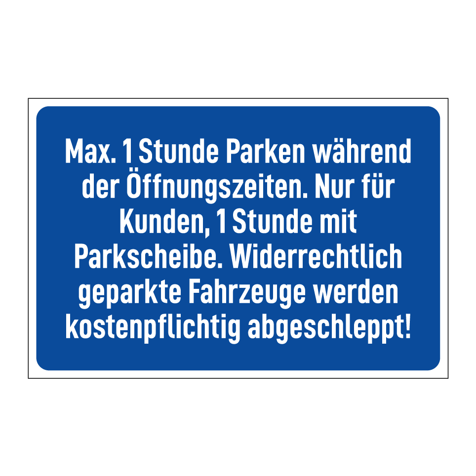 Max. 1 Stunde Parken während der Öffnungszeiten. Nur für Kunden, 1 Stunde mit Parkscheibe. Widerrechtlich geparkte Fahrzeuge werden kostenpflichtig abgeschleppt!