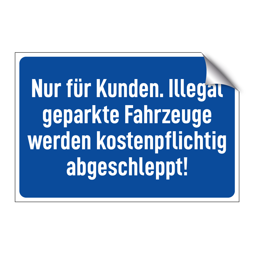 Nur für Kunden. Illegal geparkte Fahrzeuge werden kostenpflichtig abgeschleppt!