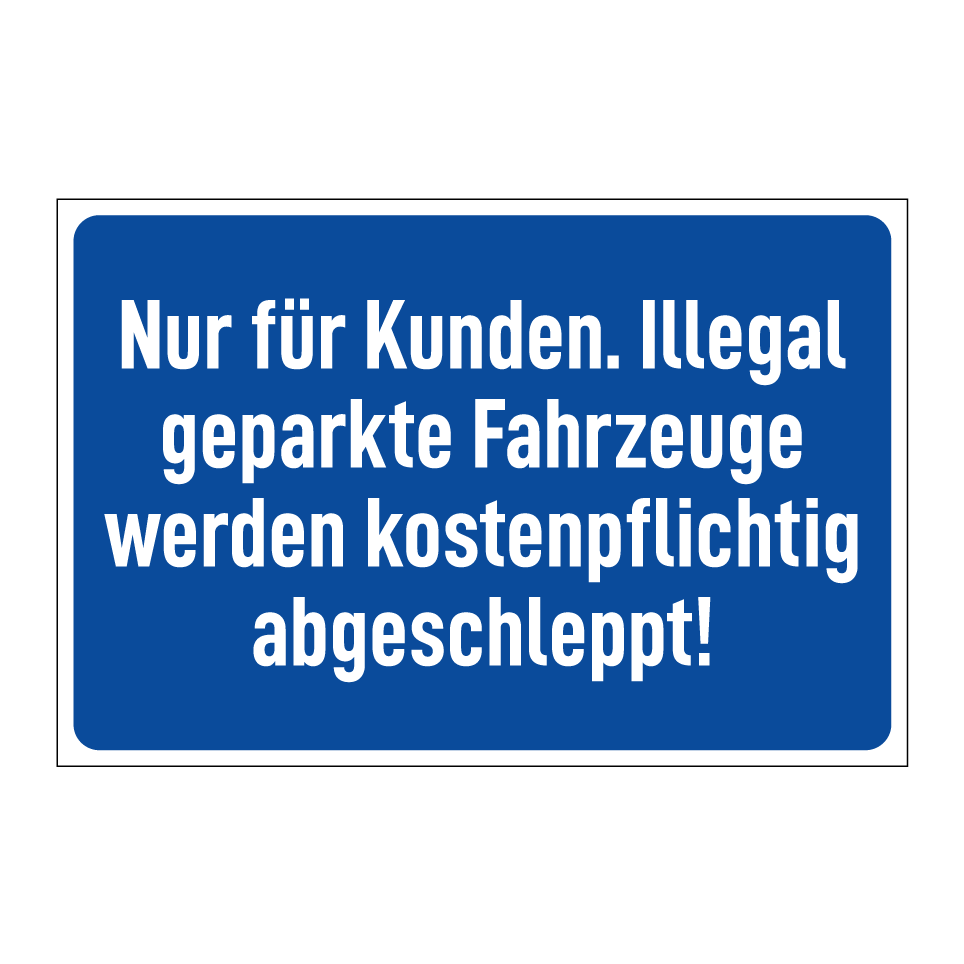 Nur für Kunden. Illegal geparkte Fahrzeuge werden kostenpflichtig abgeschleppt!
