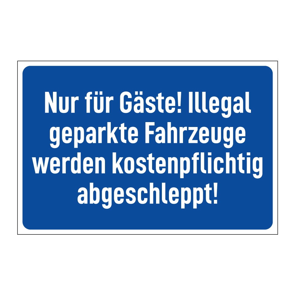 Nur für Gäste! Illegal geparkte Fahrzeuge werden kostenpflichtig abgeschleppt!