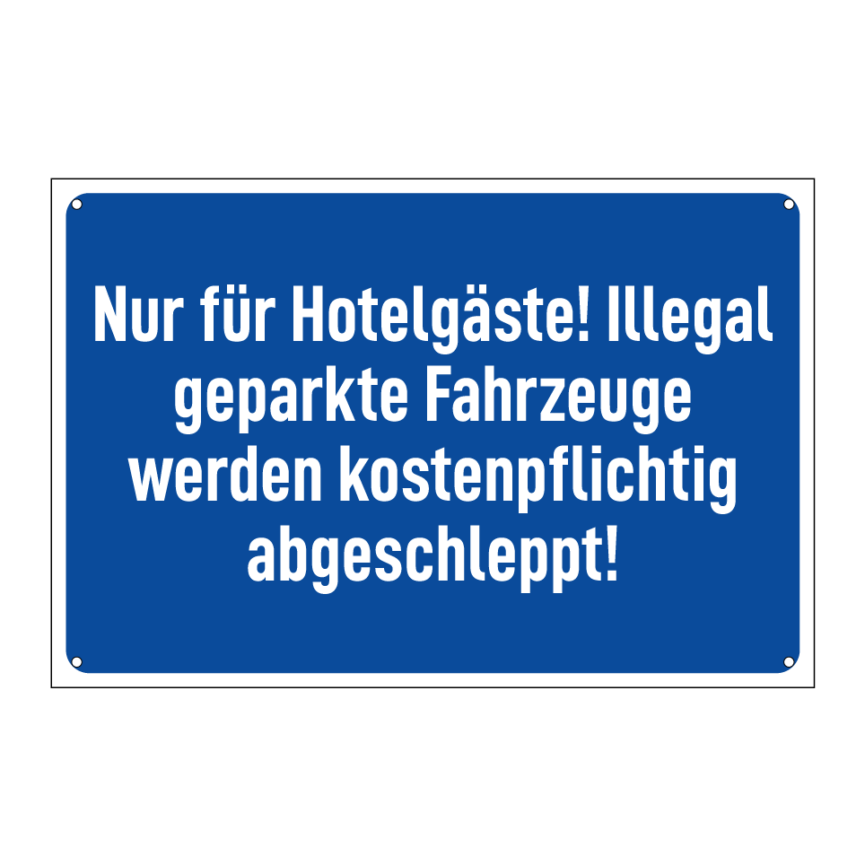 Nur für Hotelgäste! Illegal geparkte Fahrzeuge werden kostenpflichtig abgeschleppt!