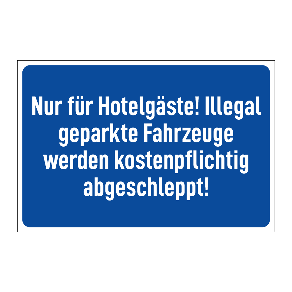 Nur für Hotelgäste! Illegal geparkte Fahrzeuge werden kostenpflichtig abgeschleppt!