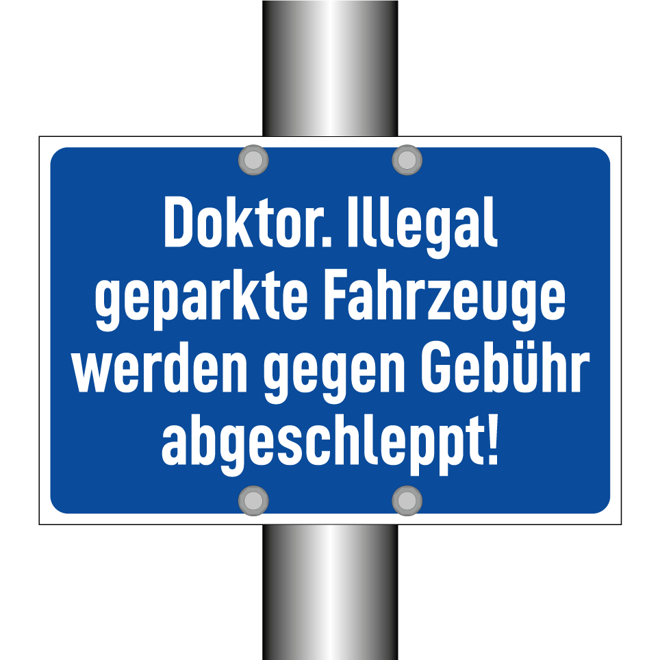 Doktor. Illegal geparkte Fahrzeuge werden gegen Gebühr abgeschleppt!