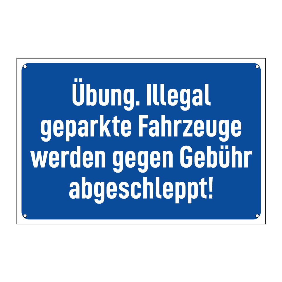 Übung. Illegal geparkte Fahrzeuge werden gegen Gebühr abgeschleppt!