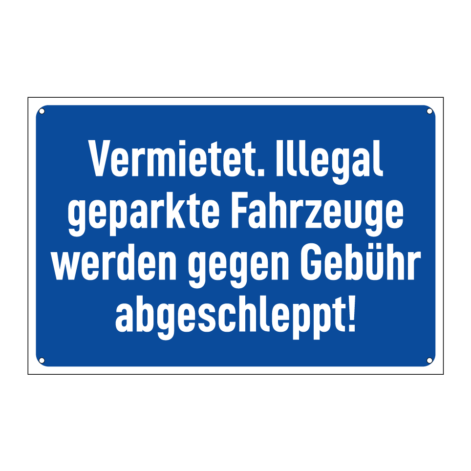 Vermietet. Illegal geparkte Fahrzeuge werden gegen Gebühr abgeschleppt!