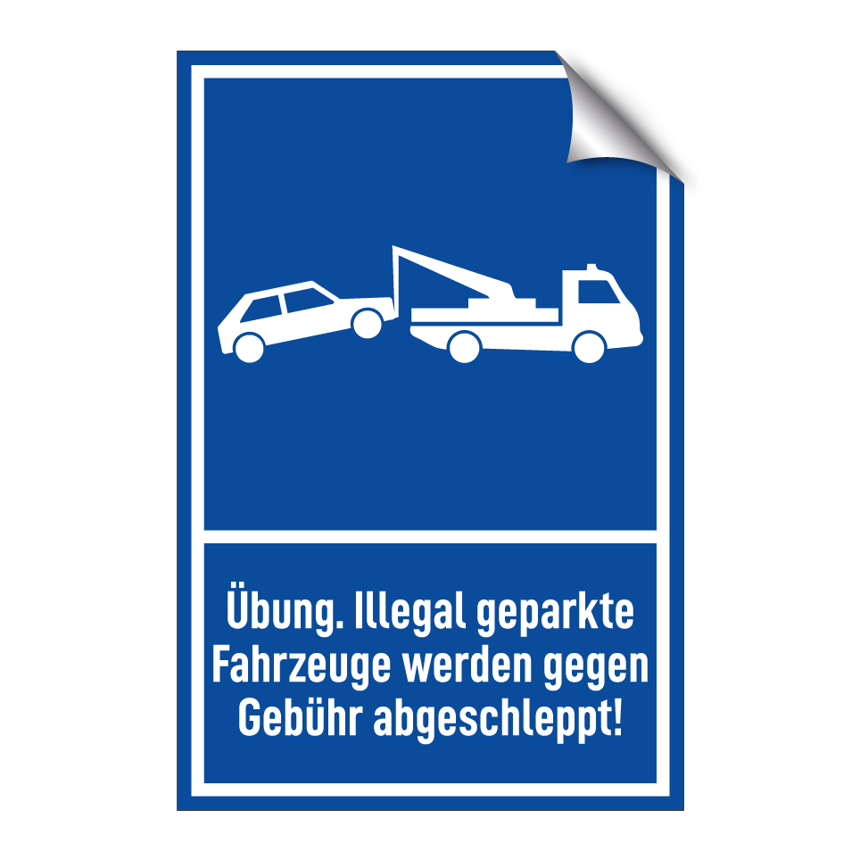 Übung. Illegal geparkte Fahrzeuge werden gegen Gebühr abgeschleppt!