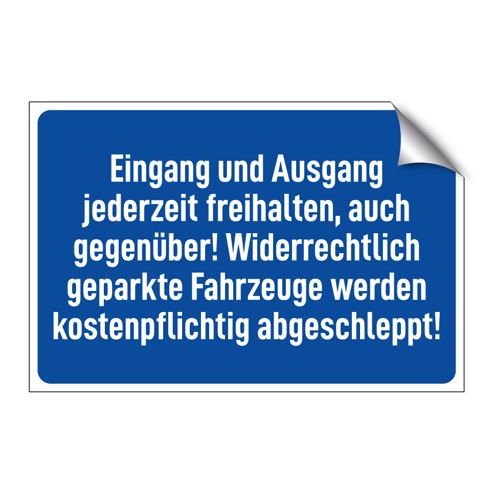 Eingang und Ausgang jederzeit freihalten, auch gegenüber! Widerrechtlich geparkte Fahrzeuge werden kostenpflichtig abgeschleppt!