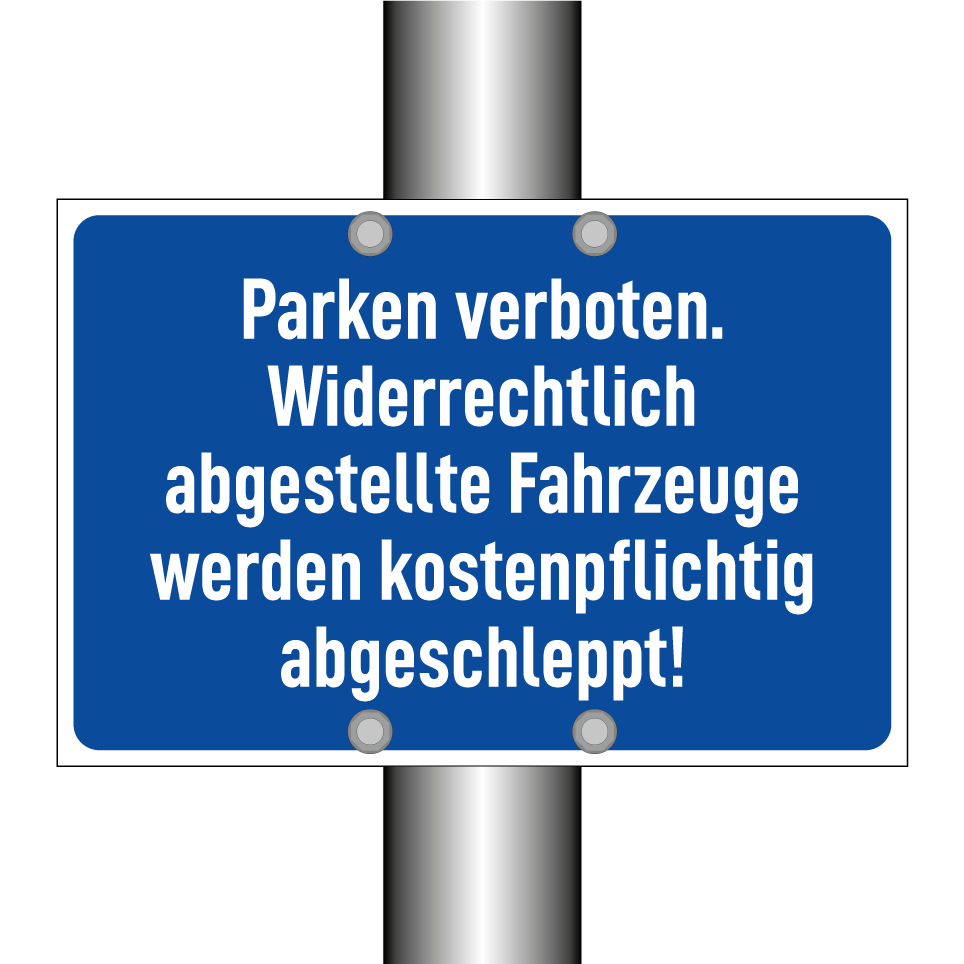 Parken verboten. Widerrechtlich abgestellte Fahrzeuge werden kostenpflichtig abgeschleppt!