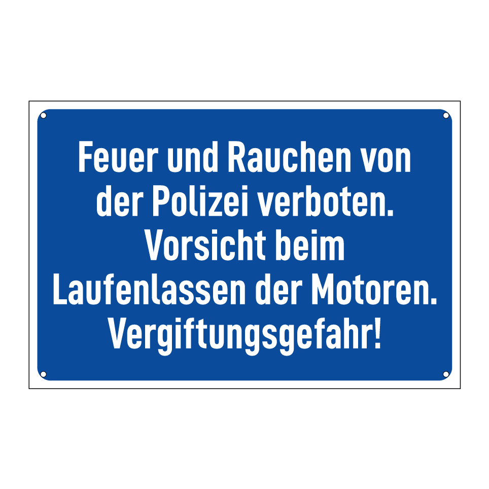 Feuer und Rauchen von der Polizei verboten. Vorsicht beim Laufenlassen der Motoren. Vergiftungsgefahr!