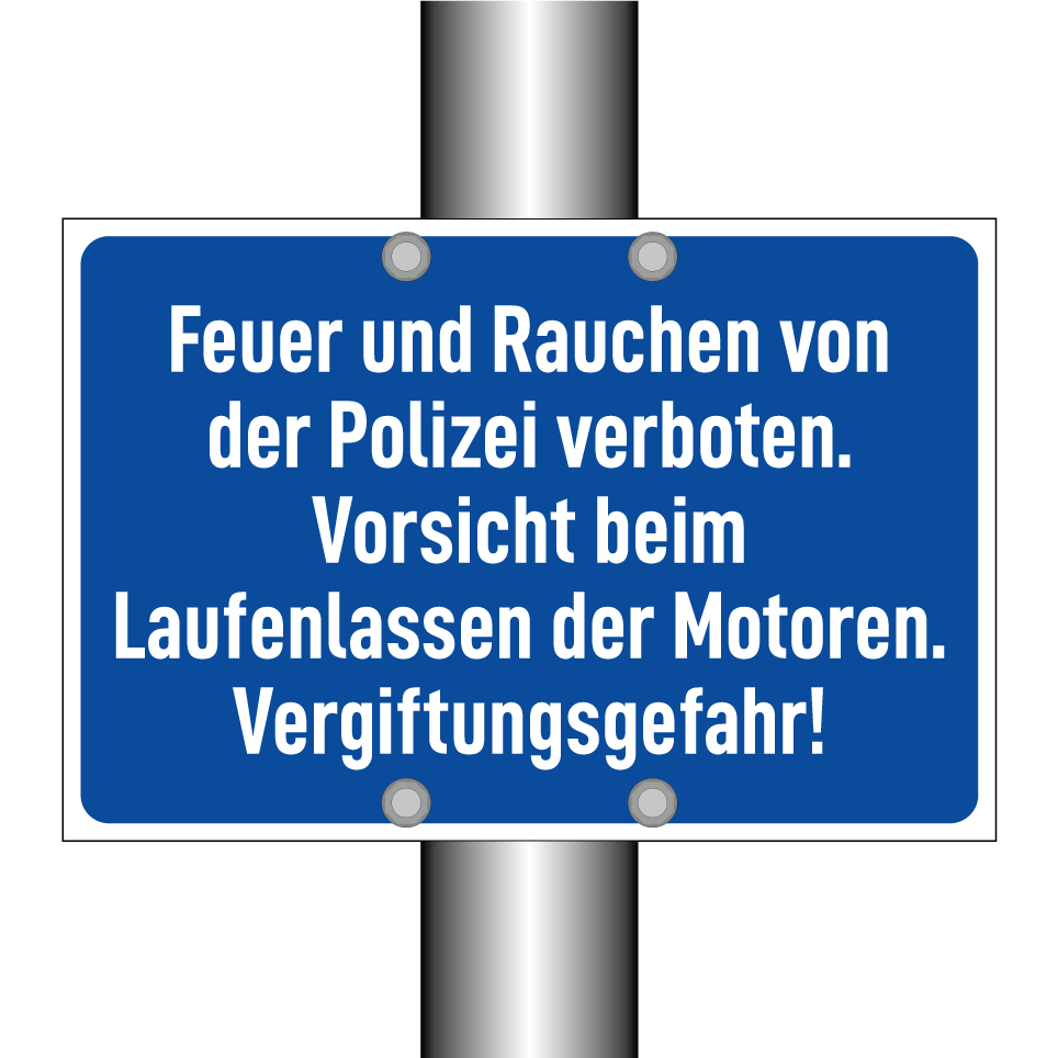 Feuer und Rauchen von der Polizei verboten. Vorsicht beim Laufenlassen der Motoren. Vergiftungsgefahr!