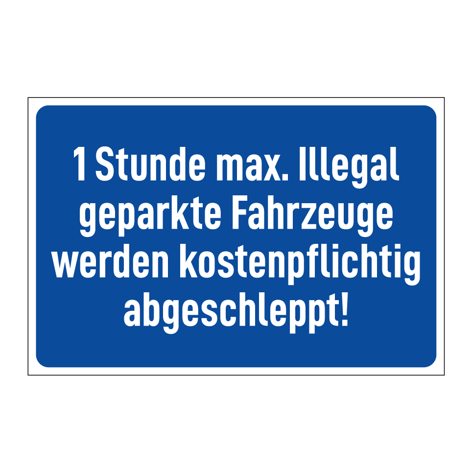 1 Stunde max. Illegal geparkte Fahrzeuge werden kostenpflichtig abgeschleppt!