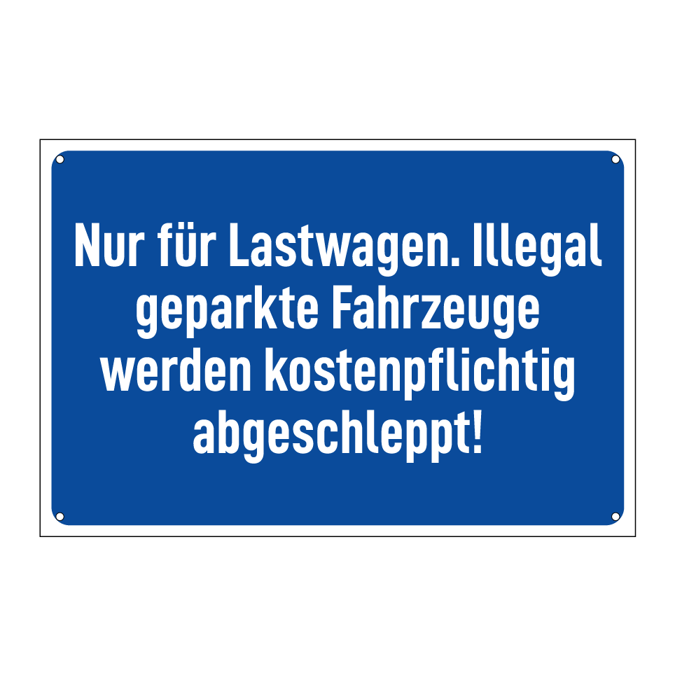 Nur für Lastwagen. Illegal geparkte Fahrzeuge werden kostenpflichtig abgeschleppt!