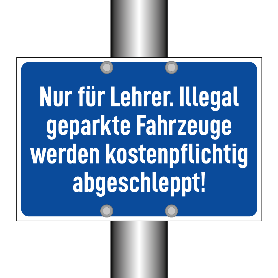 Nur für Lehrer. Illegal geparkte Fahrzeuge werden kostenpflichtig abgeschleppt!