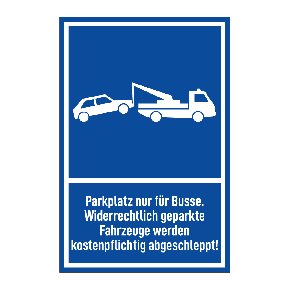 Parkplatz nur für Busse. Widerrechtlich geparkte Fahrzeuge werden kostenpflichtig abgeschleppt!