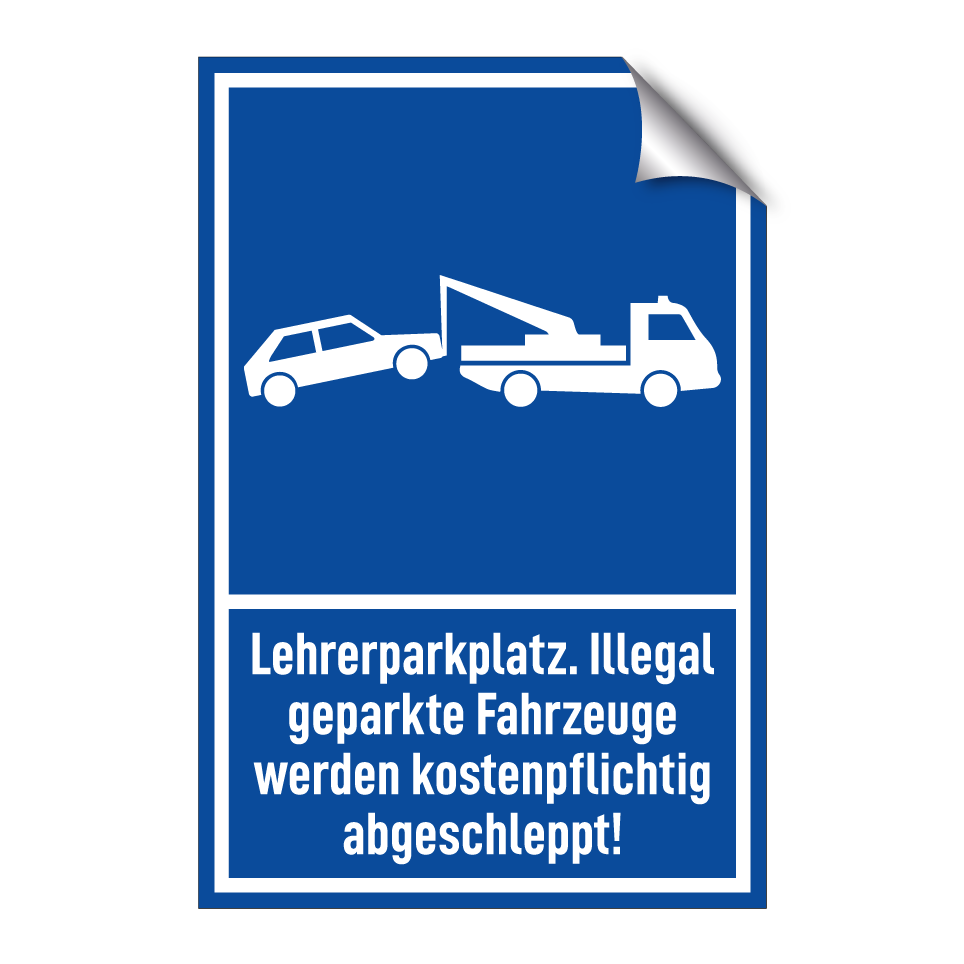 Lehrerparkplatz. Illegal geparkte Fahrzeuge werden kostenpflichtig abgeschleppt!