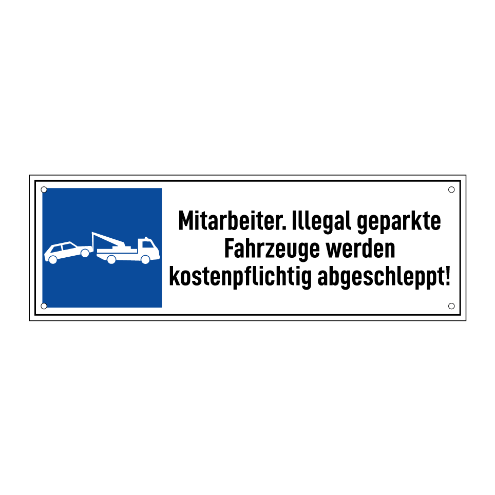 Mitarbeiter. Illegal geparkte Fahrzeuge werden kostenpflichtig abgeschleppt!