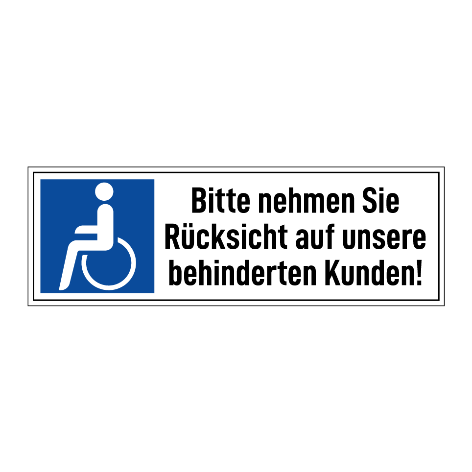 Bitte nehmen Sie Rücksicht auf unsere behinderten Kunden!