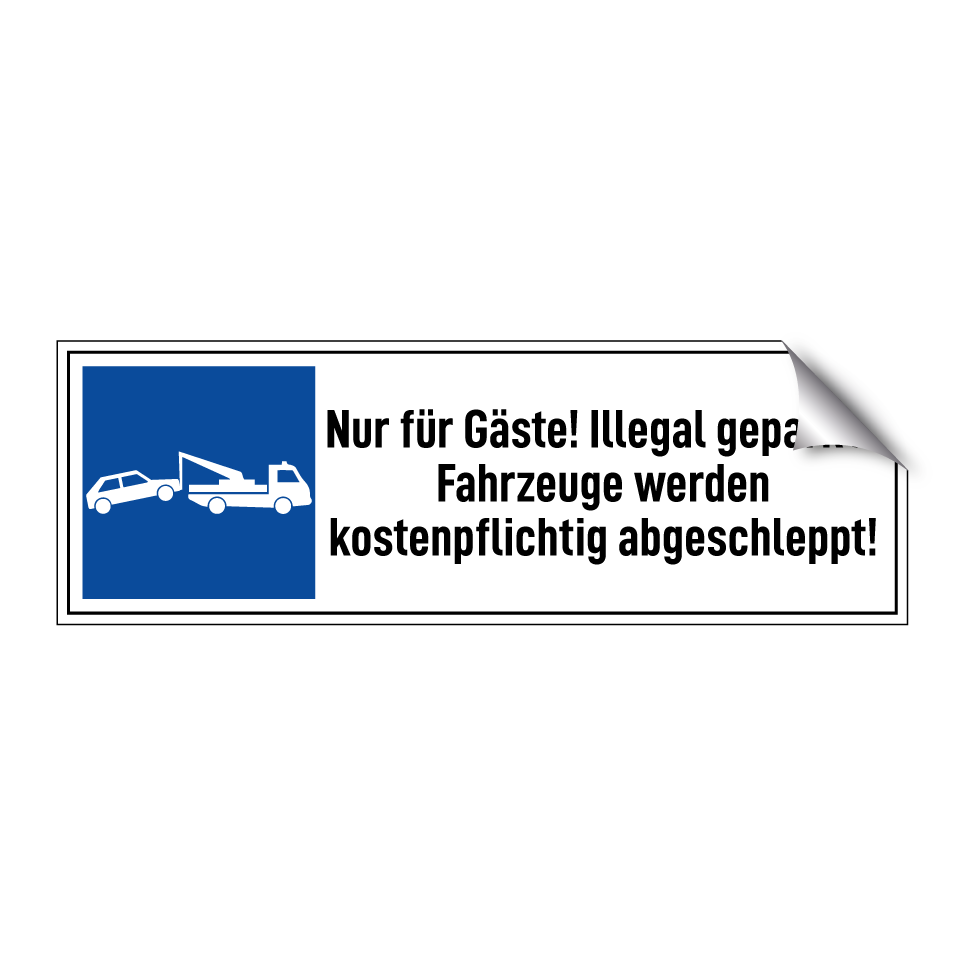 Nur für Gäste! Illegal geparkte Fahrzeuge werden kostenpflichtig abgeschleppt!