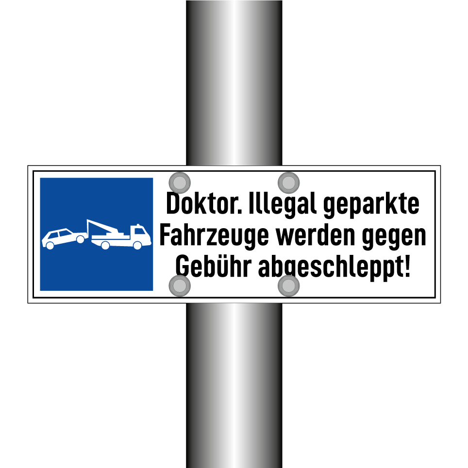 Doktor. Illegal geparkte Fahrzeuge werden gegen Gebühr abgeschleppt!