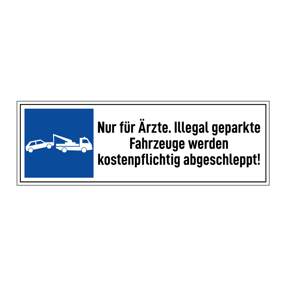 Nur für Ärzte. Illegal geparkte Fahrzeuge werden kostenpflichtig abgeschleppt!