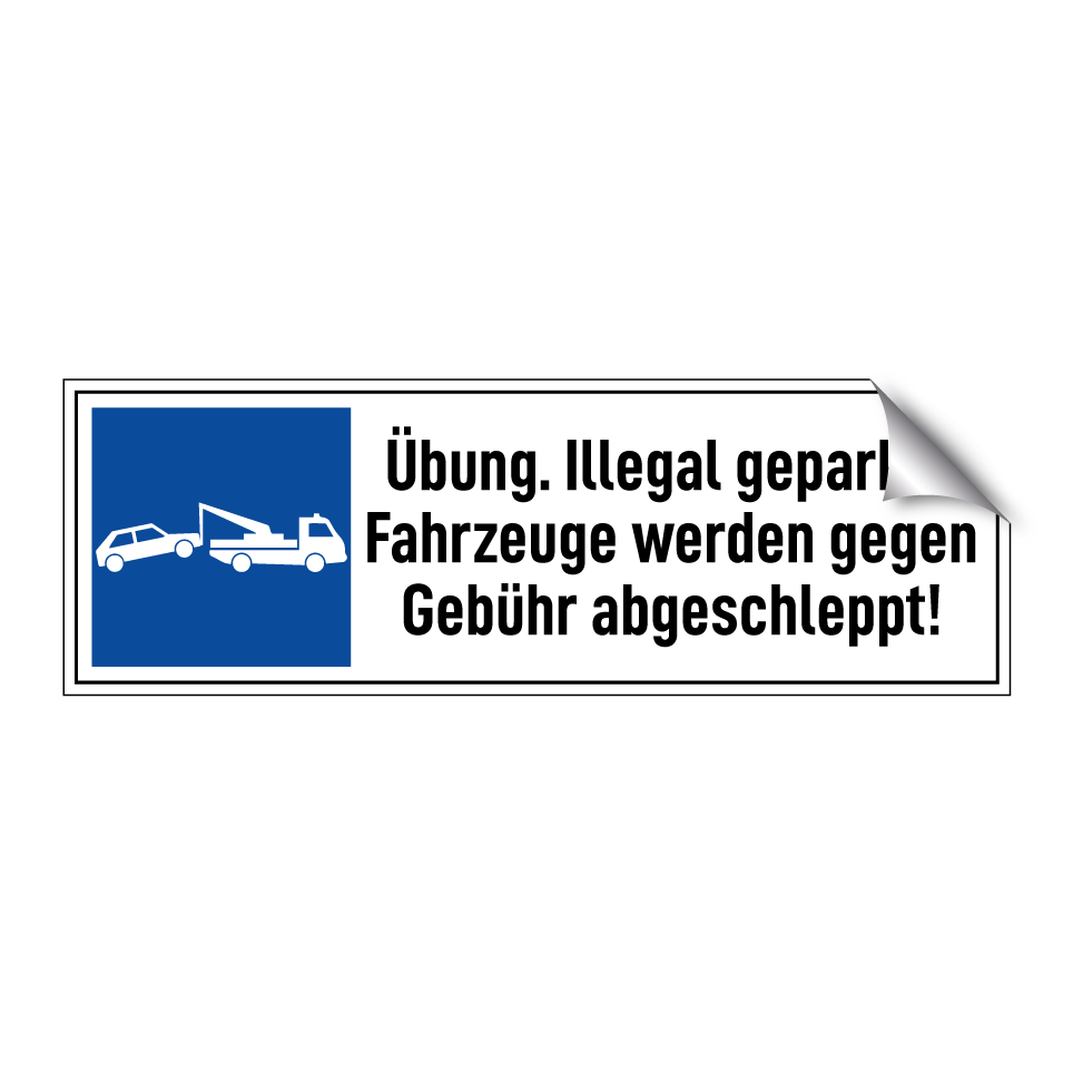 Übung. Illegal geparkte Fahrzeuge werden gegen Gebühr abgeschleppt!