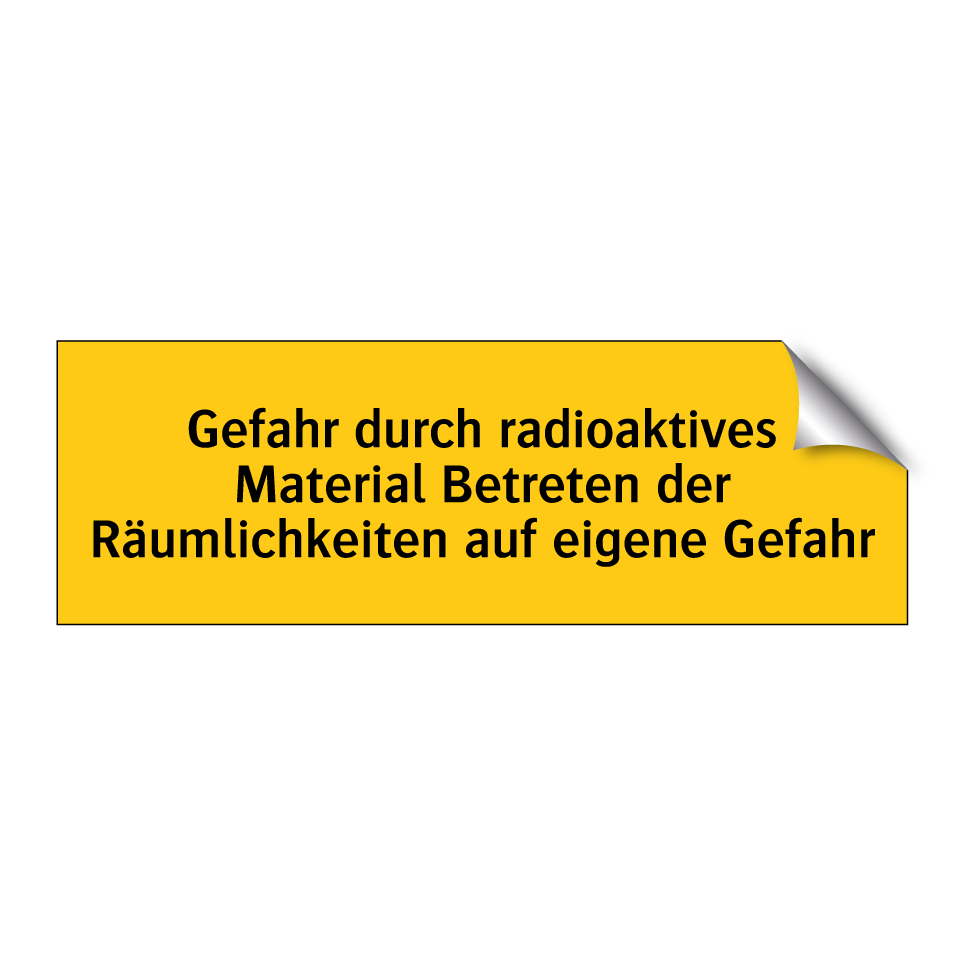 Gefahr durch radioaktives Material Betreten der Räumlichkeiten auf eigene Gefahr