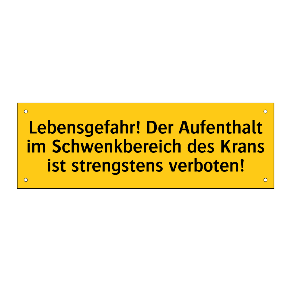 Lebensgefahr! Der Aufenthalt im Schwenkbereich des Krans ist strengstens verboten!