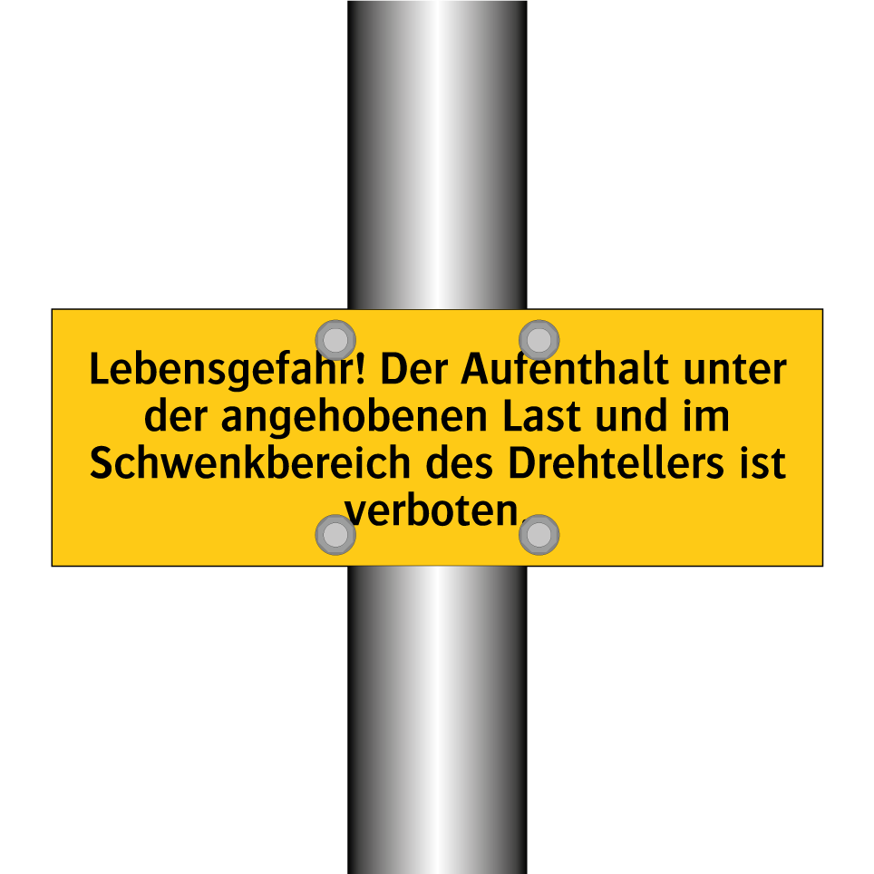 Lebensgefahr! Der Aufenthalt unter der angehobenen Last und im Schwenkbereich des Drehtellers ist verboten.