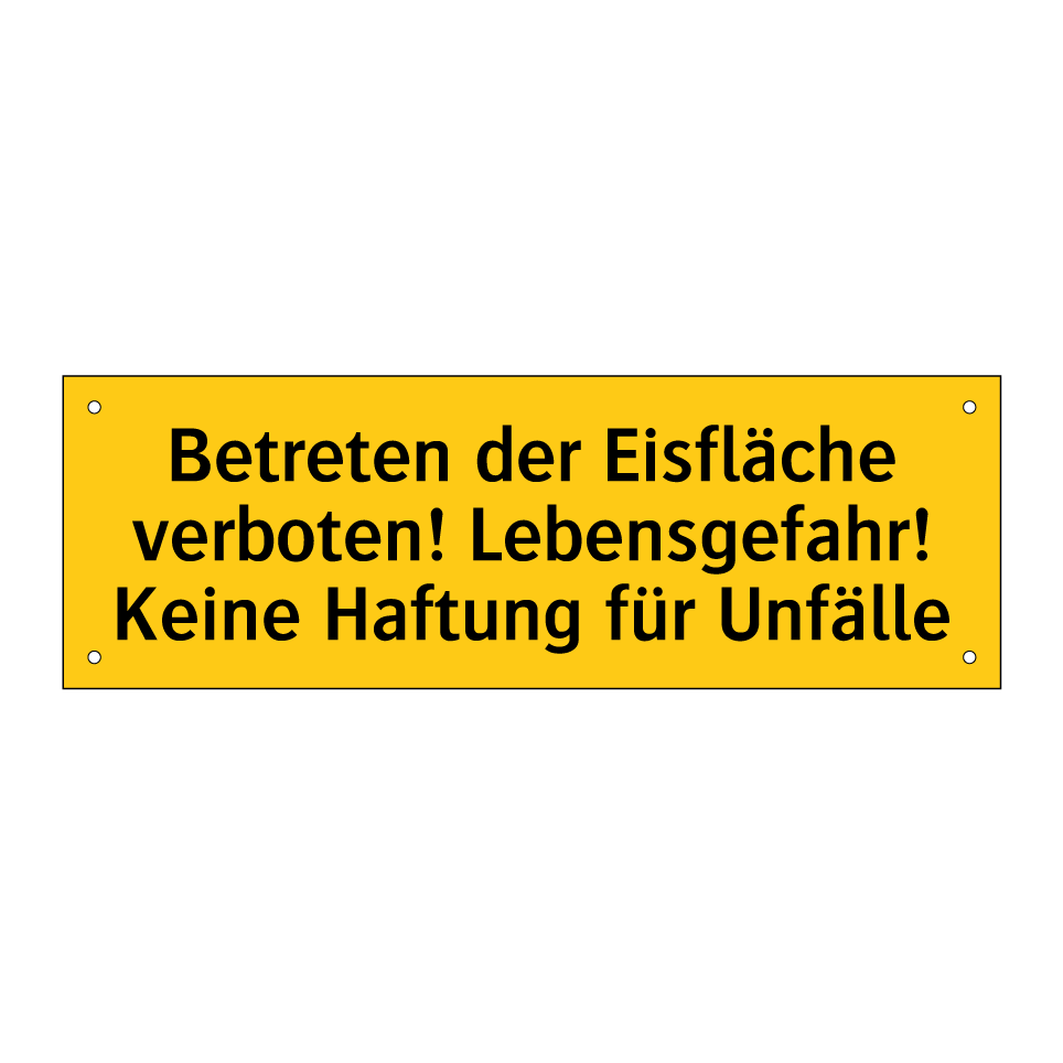Betreten der Eisfläche verboten! Lebensgefahr! Keine Haftung für Unfälle