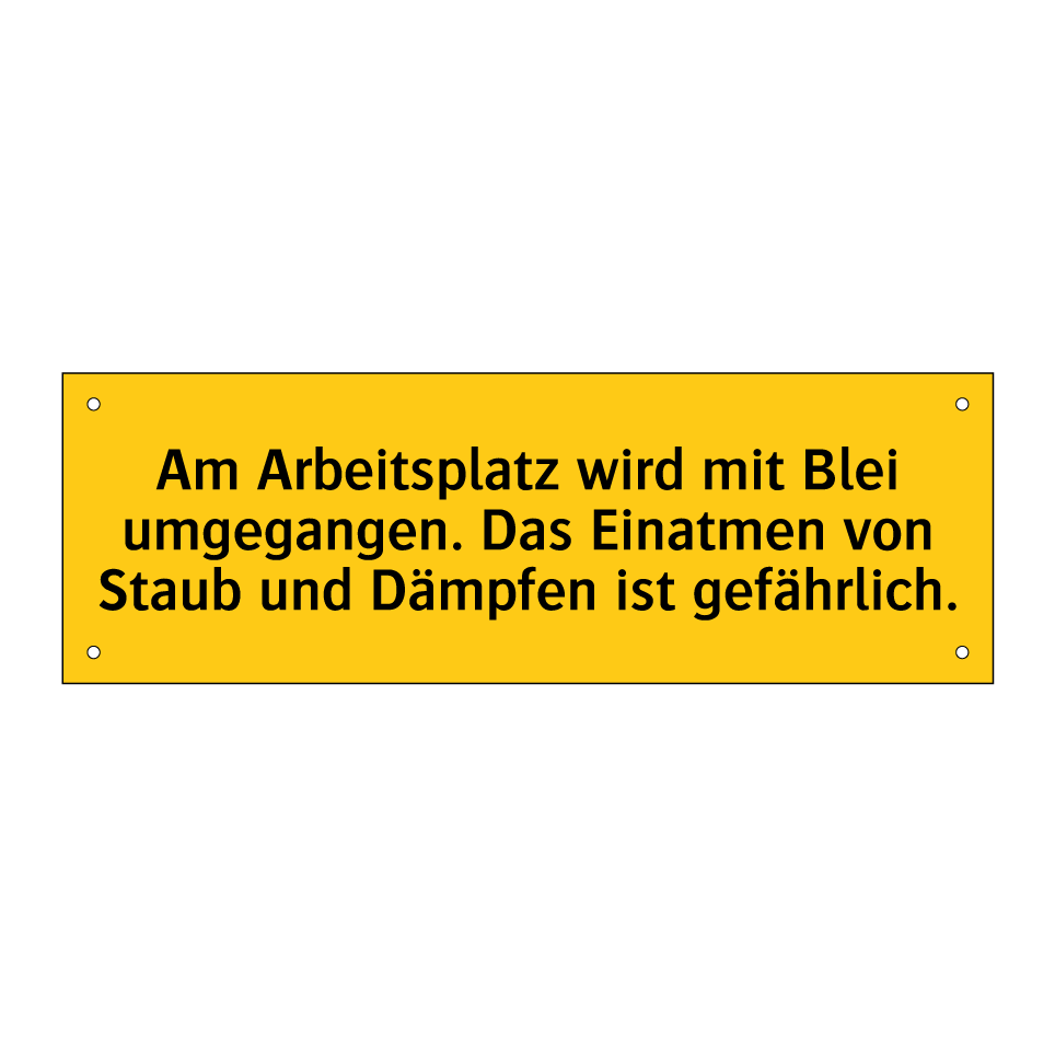 Am Arbeitsplatz wird mit Blei umgegangen. Das Einatmen von Staub und Dämpfen ist gefährlich.