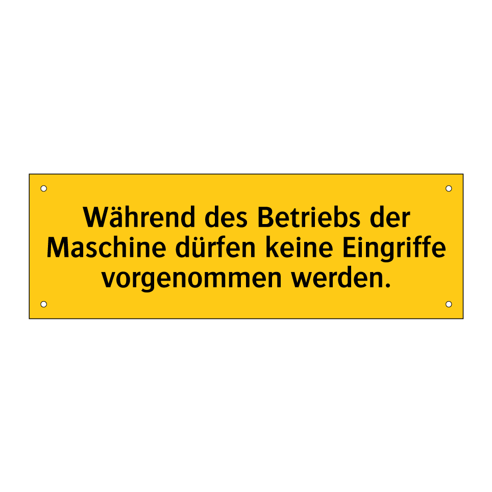 Während des Betriebs der Maschine dürfen keine Eingriffe vorgenommen werden.
