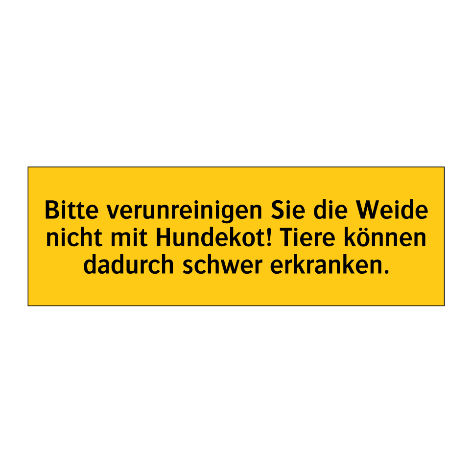 Bitte verunreinigen Sie die Weide nicht mit Hundekot! Tiere können dadurch schwer erkranken.