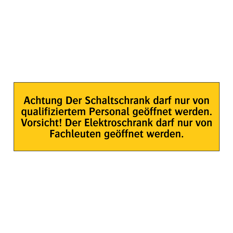 Achtung Der Schaltschrank darf nur von qualifiziertem Personal geöffnet werden. Vorsicht! Der Elektroschrank darf nur von Fachleuten geöffnet werden.