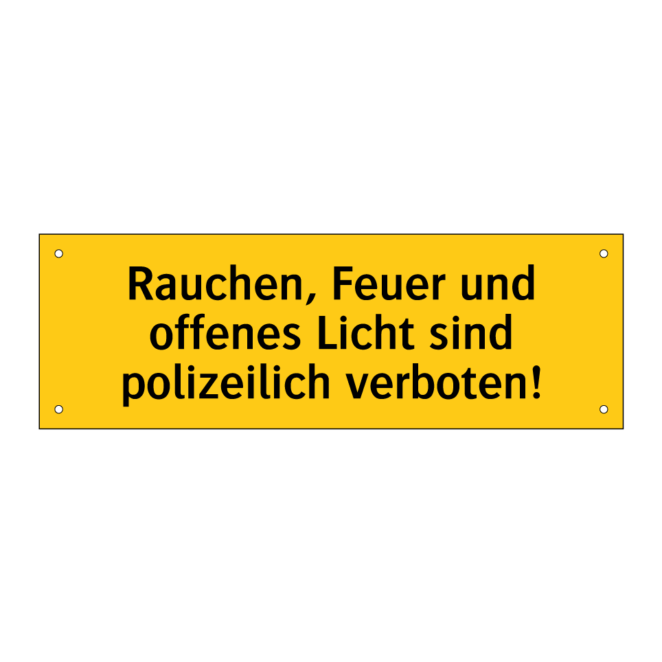 Rauchen, Feuer und offenes Licht sind polizeilich verboten!