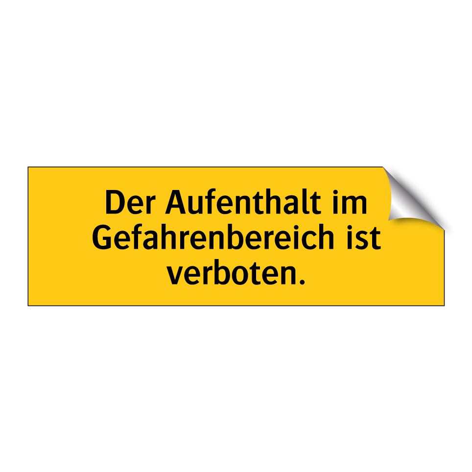 Der Aufenthalt im Gefahrenbereich ist verboten.