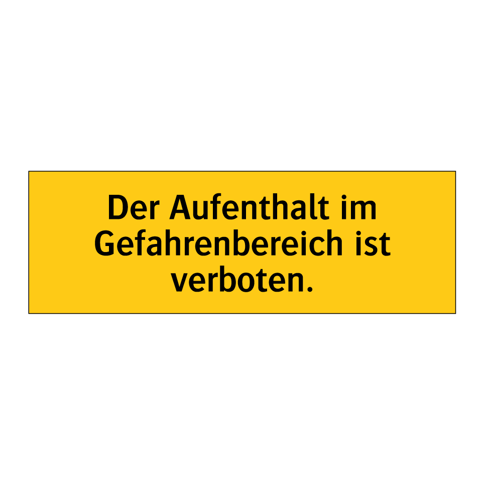 Der Aufenthalt im Gefahrenbereich ist verboten.