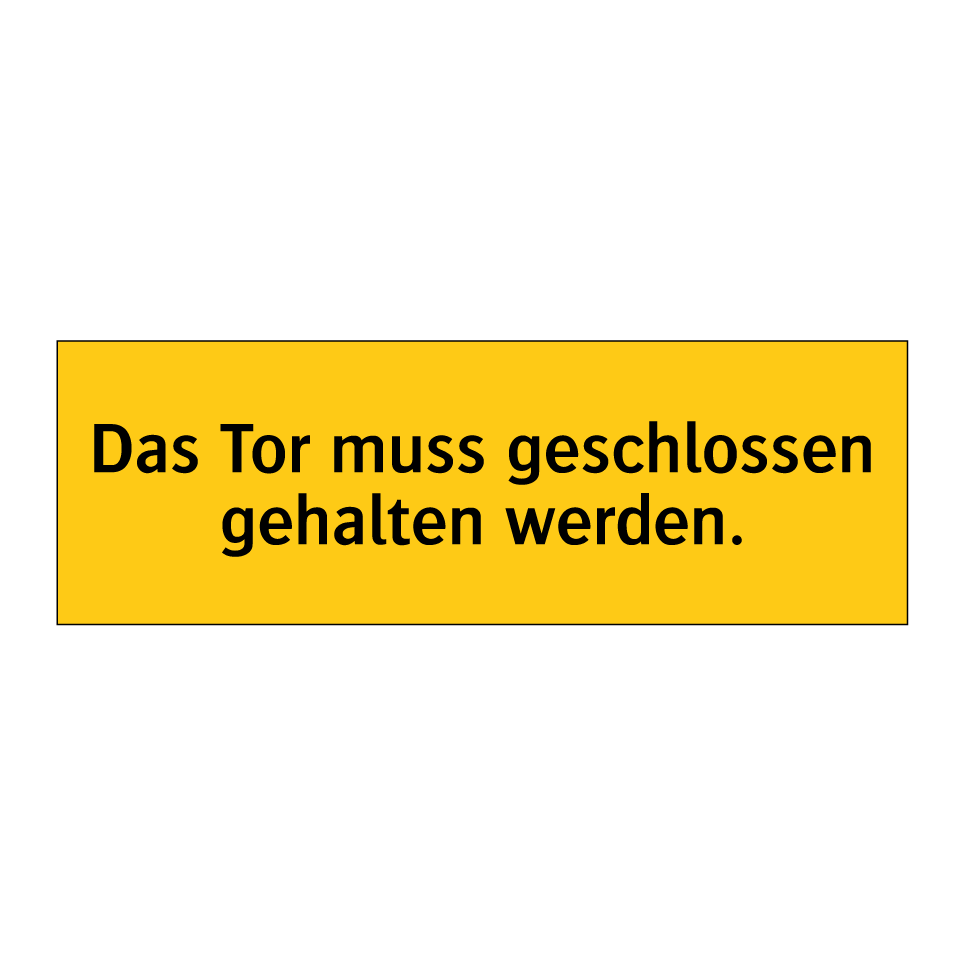 Das Tor muss geschlossen gehalten werden.