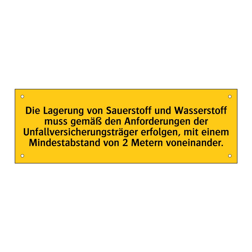 Die Lagerung von Sauerstoff und Wasserstoff muss gemäß den Anforderungen der Unfallversicherungsträger erfolgen, mit einem Mindestabstand von 2 Metern voneinander.